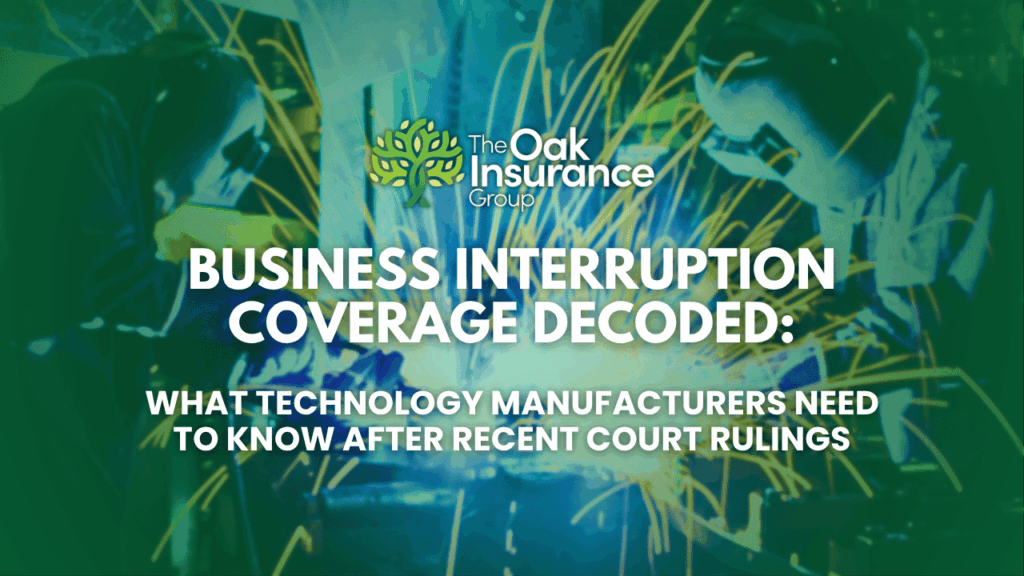 Two factory workers in protective gear welding metal, with sparks flying in the background. Overlaid text reads: 'The Oak Insurance Group. Business Interruption Coverage Decoded: What Technology Manufacturers Need to Know After Recent Court Rulings.'