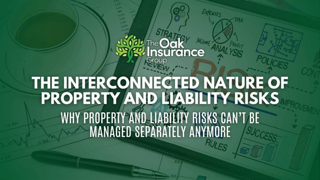 Marketing graphic for The Oak Insurance Group featuring a business strategy diagram, financial charts, and the article title 'The Interconnected Nature of Property and Liability Risks: Why Property and Liability Risks Can’t Be Managed Separately Anymore'