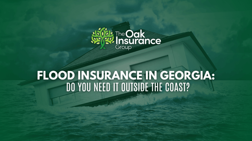 Flood insurance in Georgia promotional graphic by The Oak Insurance Group, featuring a house partially submerged in floodwaters with storm clouds, highlighting the question of inland flood risk.