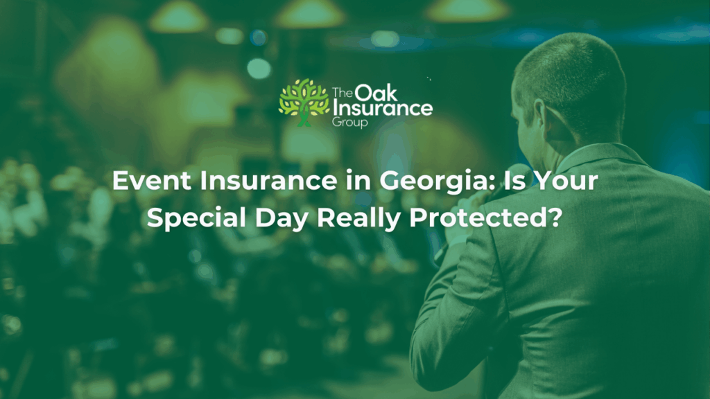 Event insurance in Georgia guide – The Oak Insurance Group helping protect weddings, corporate events, and special occasions with liability and cancellation coverage.