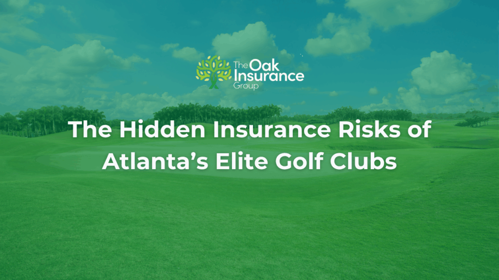 The Oak Insurance Group graphic with title text: The Hidden Insurance Risks of Atlanta’s Elite Golf Clubs, over a background of a green golf course under blue sky.