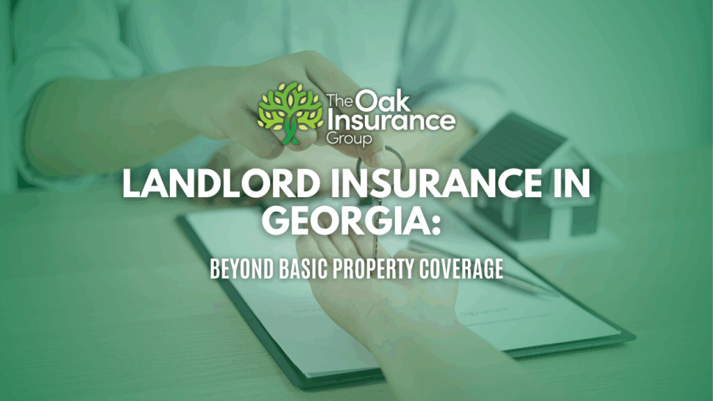 A close-up of two hands exchanging keys over a rental agreement with a miniature house on the table, representing landlord insurance coverage in Georgia. The Oak Insurance Group logo is displayed prominently with the headline: "Landlord Insurance in Georgia: Beyond Basic Property Coverage."