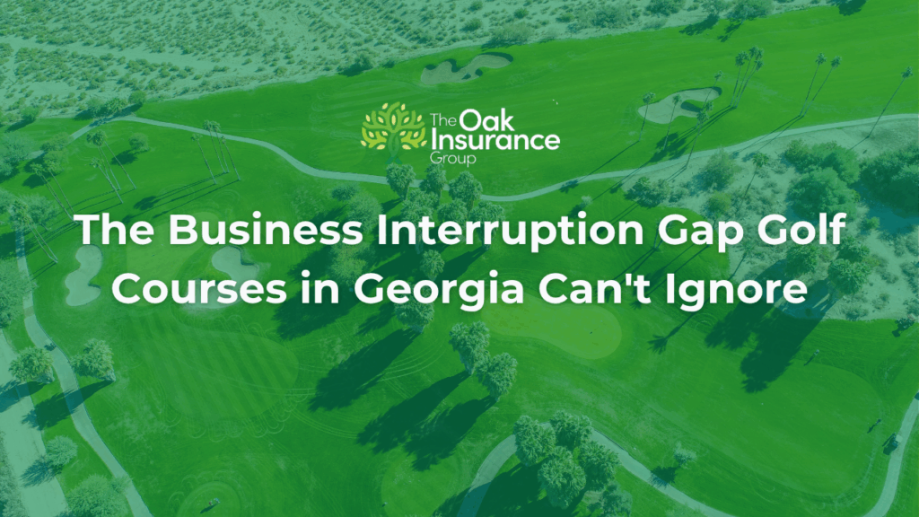 Aerial view of a green golf course in Georgia with text overlay reading “The Business Interruption Gap Golf Courses in Georgia Can't Ignore,” created by The Oak Insurance Group.