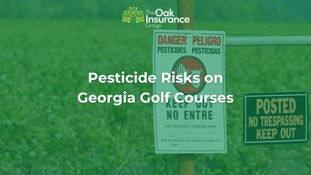 Warning sign for pesticide use on a green field, with text overlay reading “Pesticide Risks on Georgia Golf Courses” and The Oak Insurance Group logo above.