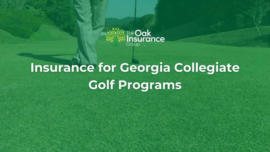 Insurance for Georgia collegiate golf programs with The Oak Insurance Group logo over golfer putting on a green golf course background