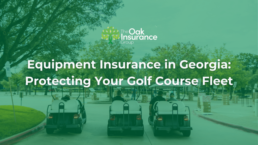 Golf carts driving on a Georgia golf course with overlay text Equipment Insurance in Georgia Protecting Your Golf Course Fleet by The Oak Insurance Group