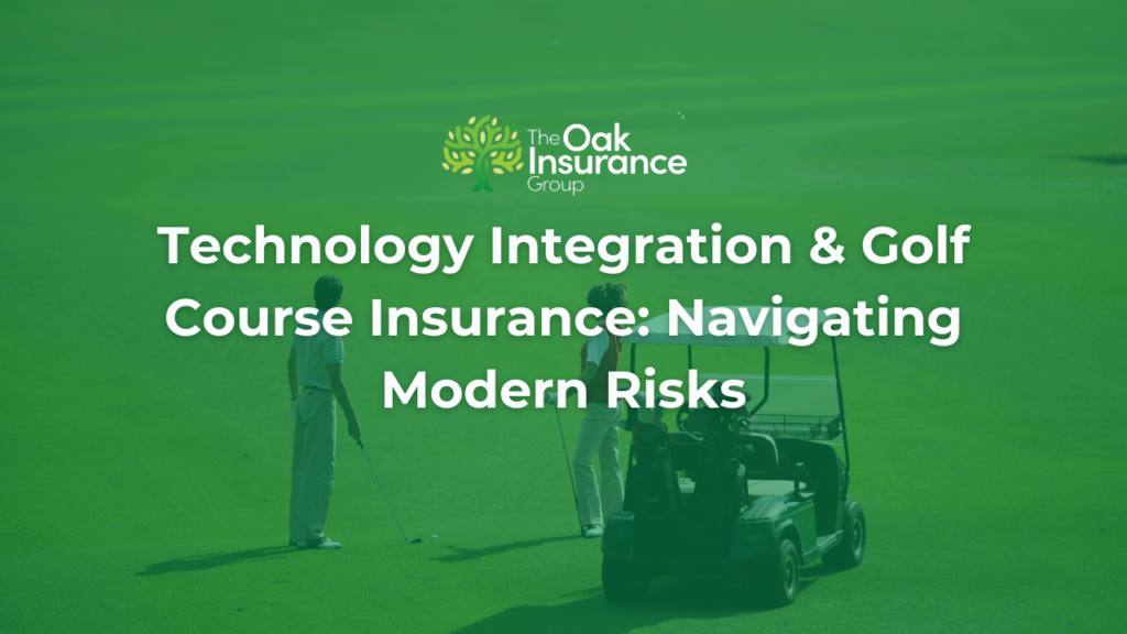Technology Integration & Golf Course Insurance banner featuring golfers standing beside a golf cart on a fairway, highlighting modern risks related to GPS systems, smart irrigation, autonomous equipment, cybersecurity, and specialized golf course insurance coverage from The Oak Insurance Group.