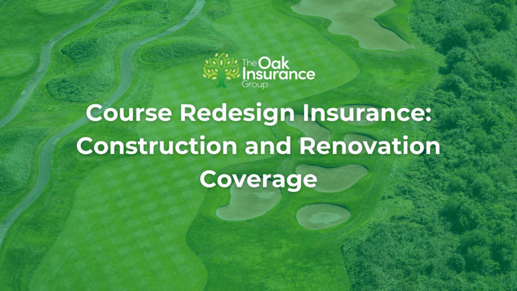 Aerial view of a golf course undergoing planning for renovation with text reading "Course Redesign Insurance: Construction and Renovation Coverage" and The Oak Insurance Group logo.