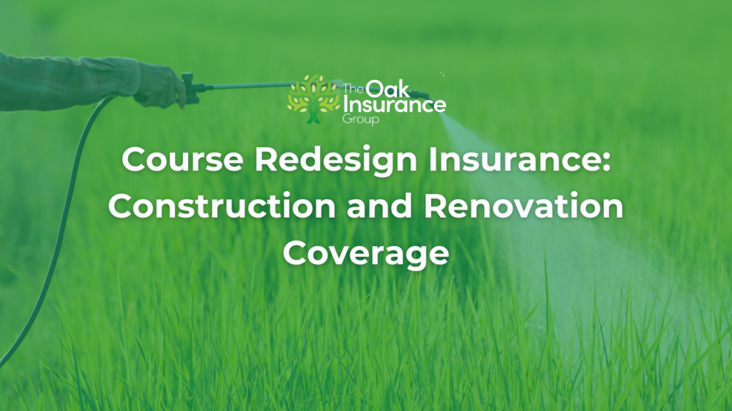Golf course irrigation spraying turf with text promoting course redesign insurance and construction renovation coverage from The Oak Insurance Group.