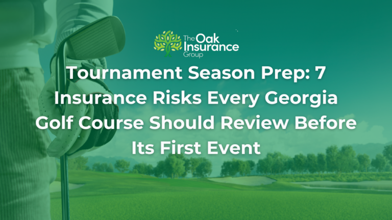 Tournament Season Prep: 7 Insurance Risks Every Georgia Golf Course Should Review Before Its First Event. Featured image shows a golfer holding a club on a golf course with The Oak Insurance Group logo against a green overlay background.