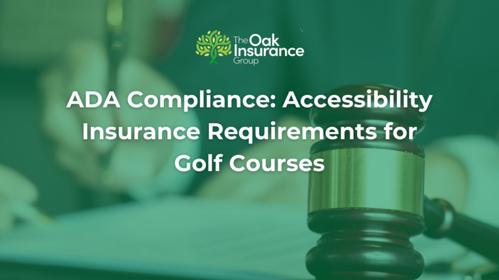 ADA Compliance: Accessibility Insurance Requirements for Golf Courses. A judge's gavel rests beside legal documents, representing legal and regulatory compliance for golf course owners. The Oak Insurance Group logo appears at the top.