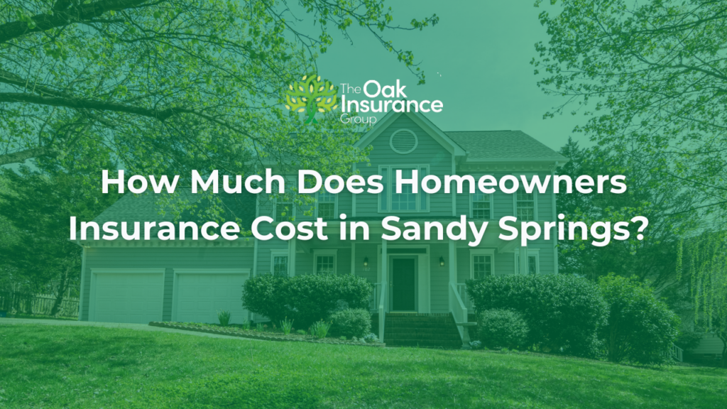 The Oak Insurance Group graphic over a Sandy Springs home with the text, “How Much Does Homeowners Insurance Cost in Sandy Springs?”
