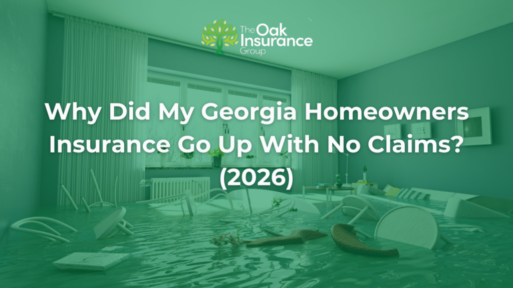 Flooded living room with standing water and overturned furniture illustrating rising homeowners insurance costs in Georgia despite having no claims. Overlay text reads: "Why Did My Georgia Homeowners Insurance Go Up With No Claims? (2026)" with The Oak Insurance Group logo.